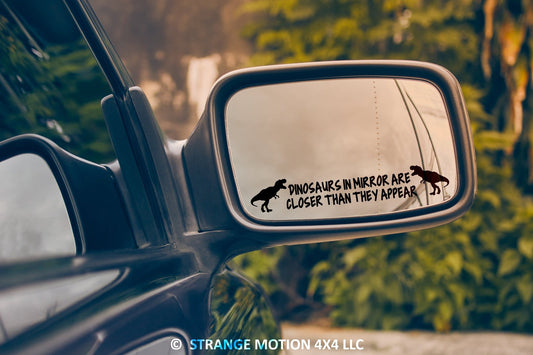Dinosaurs In Mirror Are Closer Than They Appear Vinyl Decal | 124